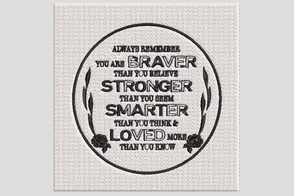 Braver- Stronger- Smarter- Loved Embroidery Design Review